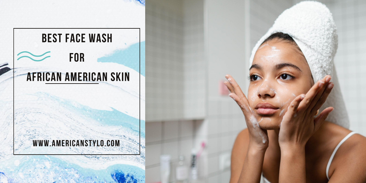 Best Face Wash For African American Skin