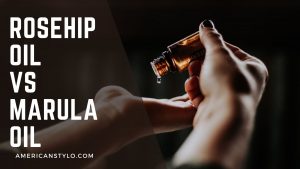 Rosehip oil vs Marula oil