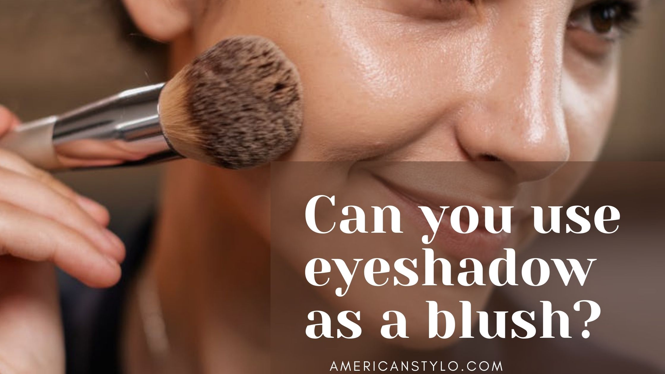 Can you use eyeshadow as a blush?
