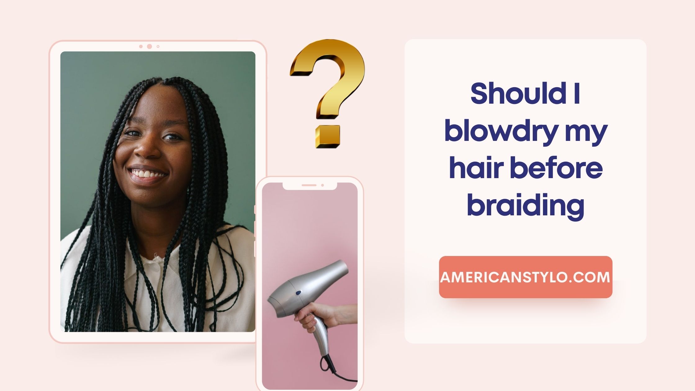 Should I blowdry my hair before braiding , 5 Best Tips. - American Stylo
