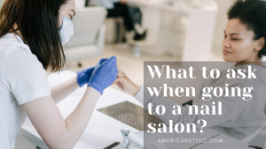 What to ask when going to a nail salon?